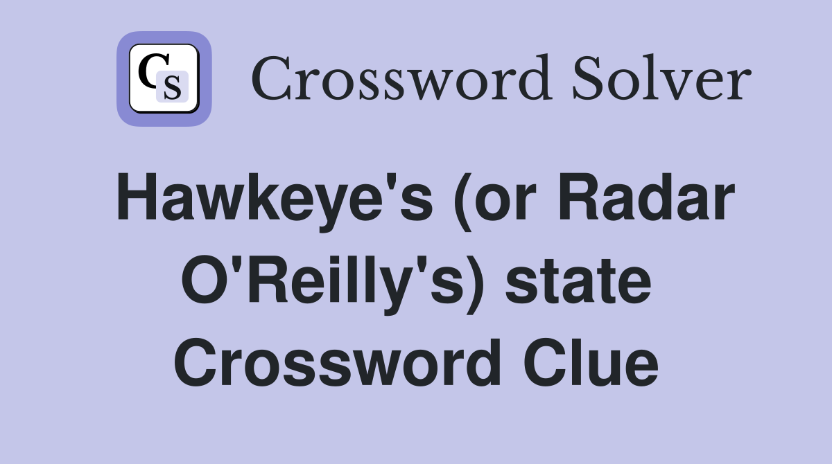 Hawkeye's (or Radar O'Reilly's) state Crossword Clue