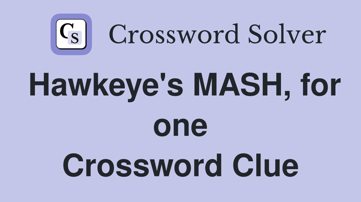 Hawkeye's MASH, for one Crossword Clue