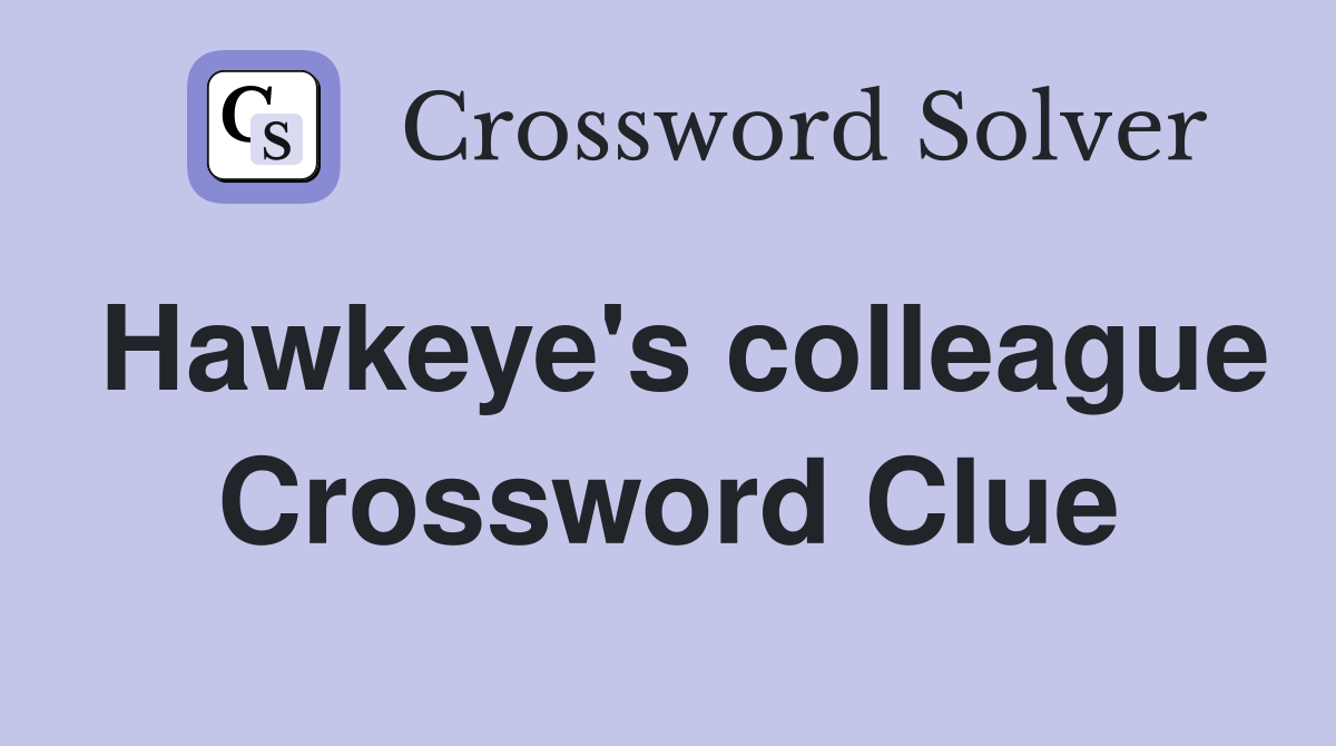 Hawkeye's colleague Crossword Clue