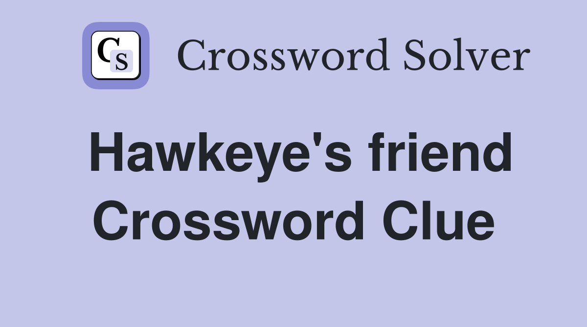 Hawkeye's friend Crossword Clue