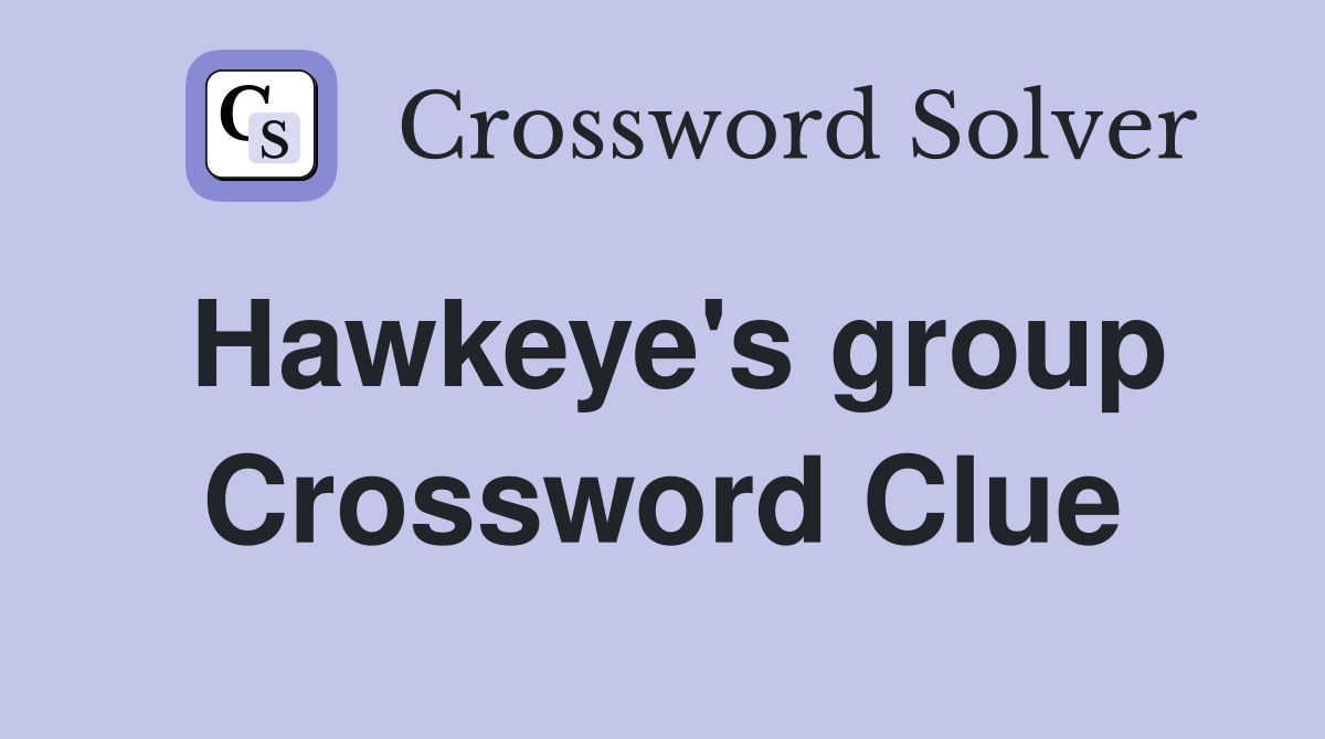 Hawkeye's group Crossword Clue