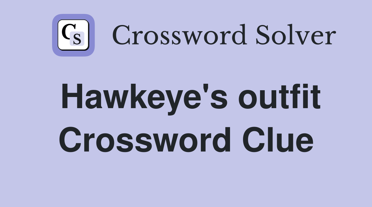 Hawkeye's outfit Crossword Clue
