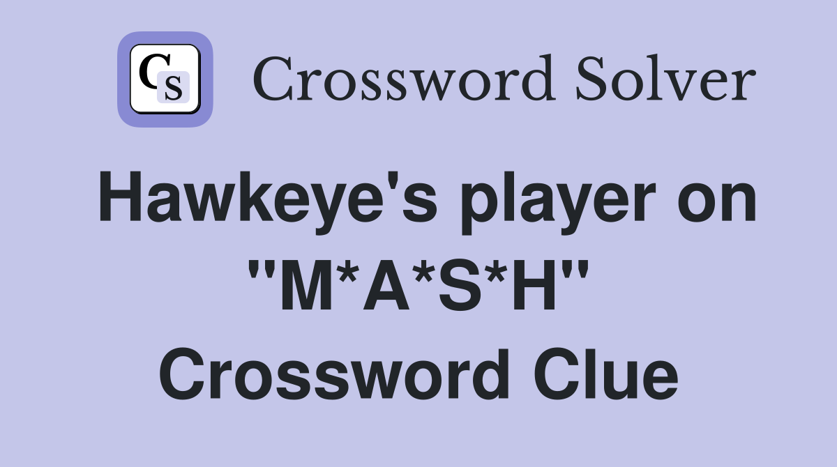 Hawkeye's player on "M*A*S*H" Crossword Clue