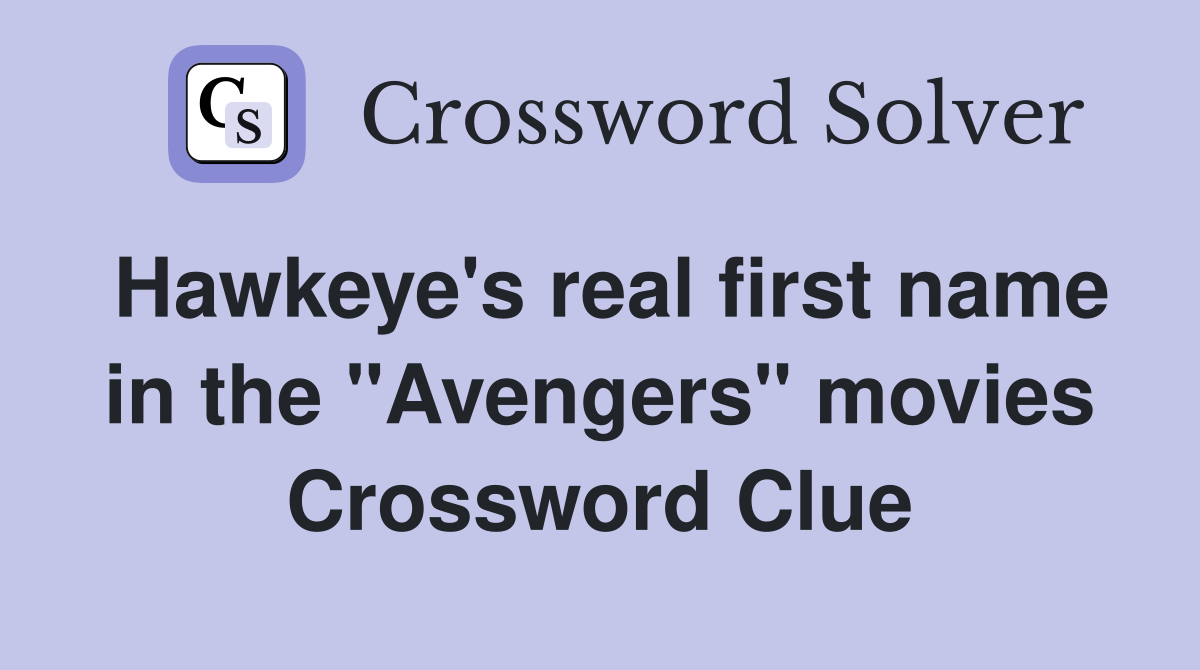 Hawkeye's real first name in the "Avengers" movies Crossword Clue