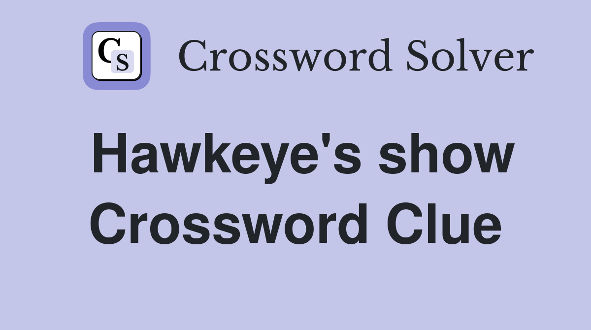 Hawkeye's show Crossword Clue