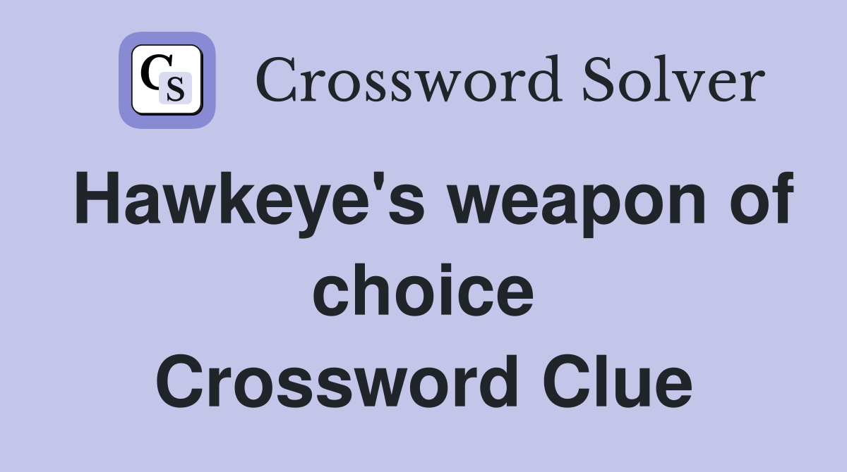 Hawkeye's weapon of choice Crossword Clue