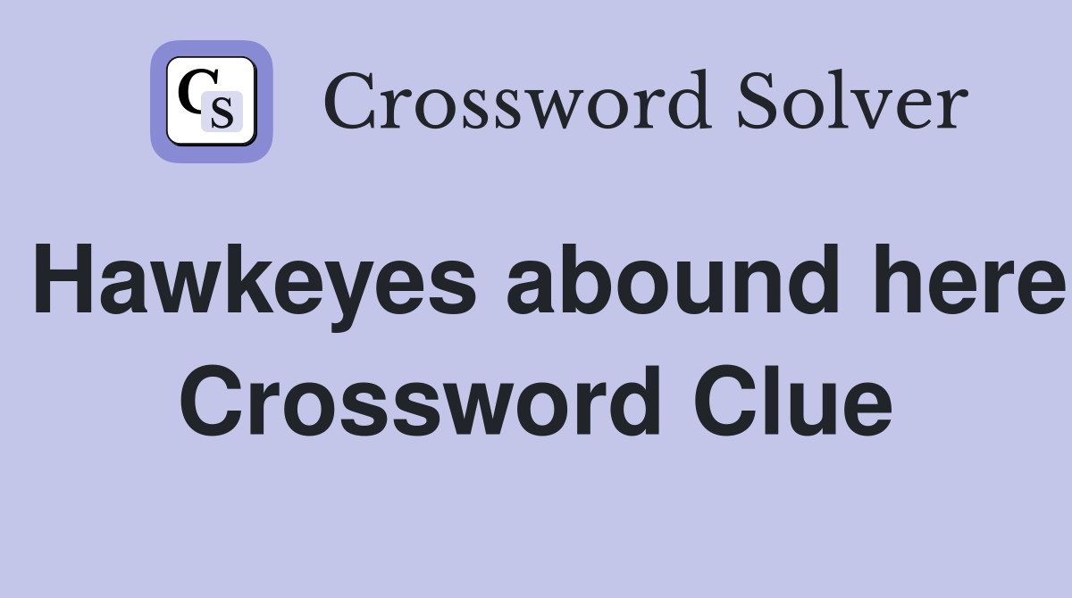Hawkeyes abound here Crossword Clue