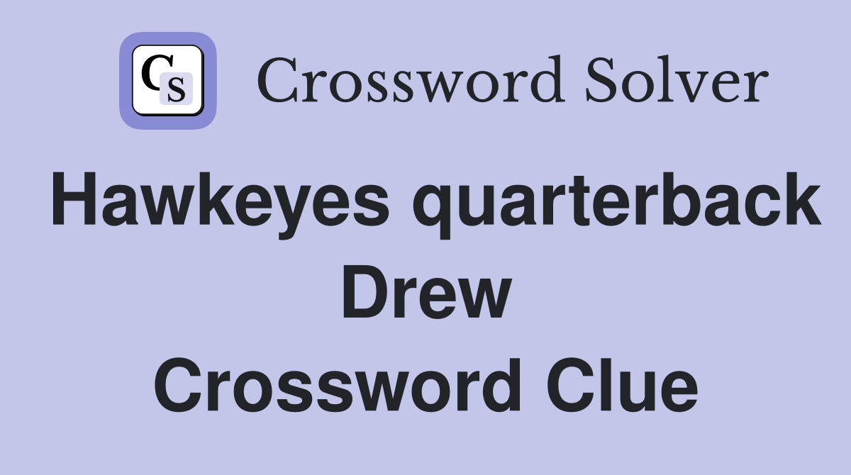Hawkeyes quarterback Drew Crossword Clue