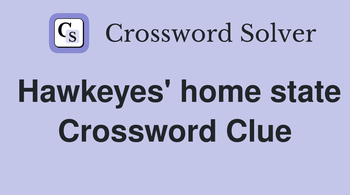 Hawkeyes' home state Crossword Clue