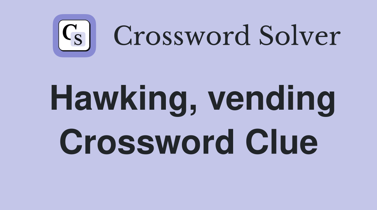Hawking, vending Crossword Clue