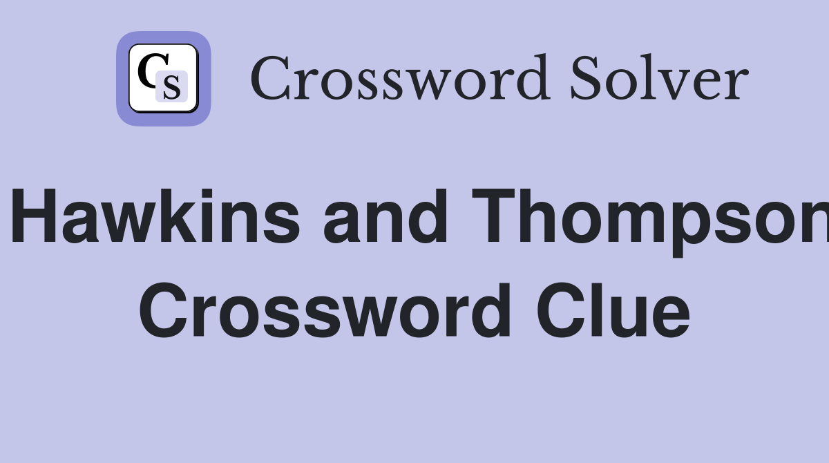 Hawkins and Thompson Crossword Clue