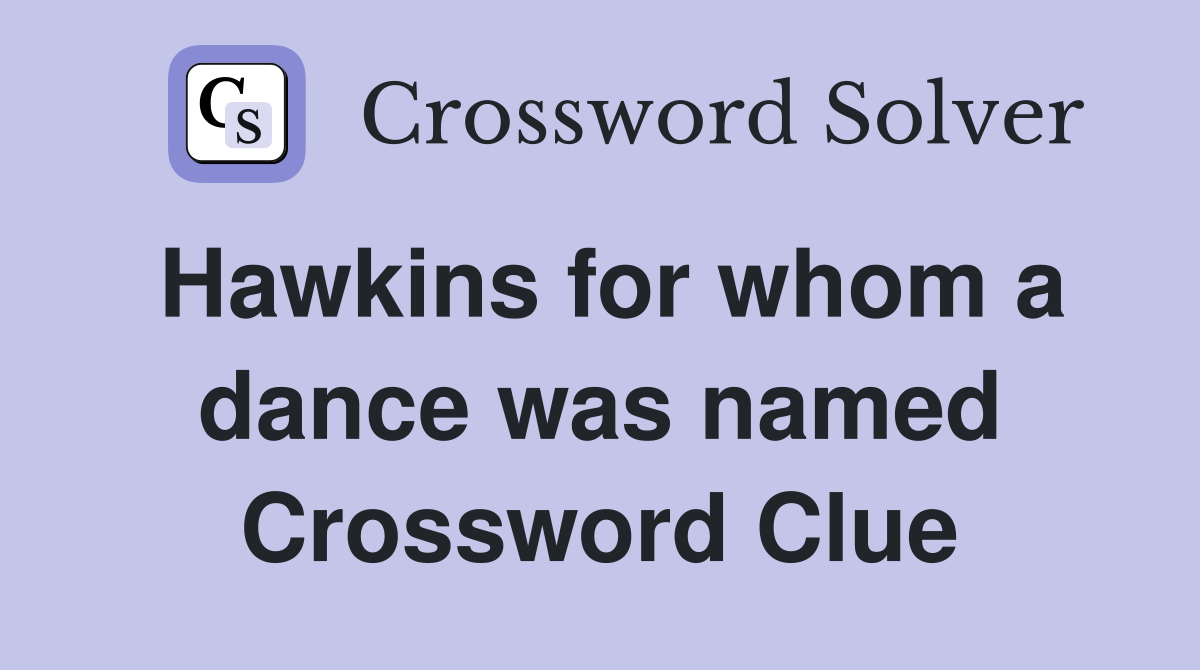 Hawkins for whom a dance was named Crossword Clue