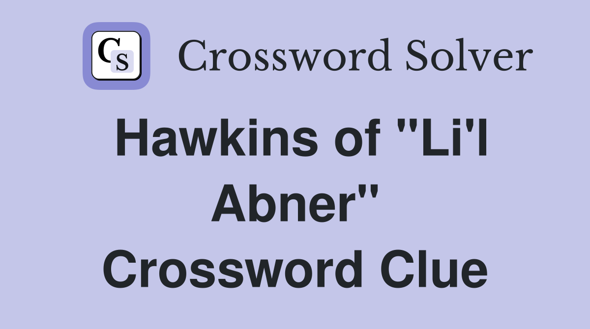 Hawkins of "Li'l Abner" Crossword Clue