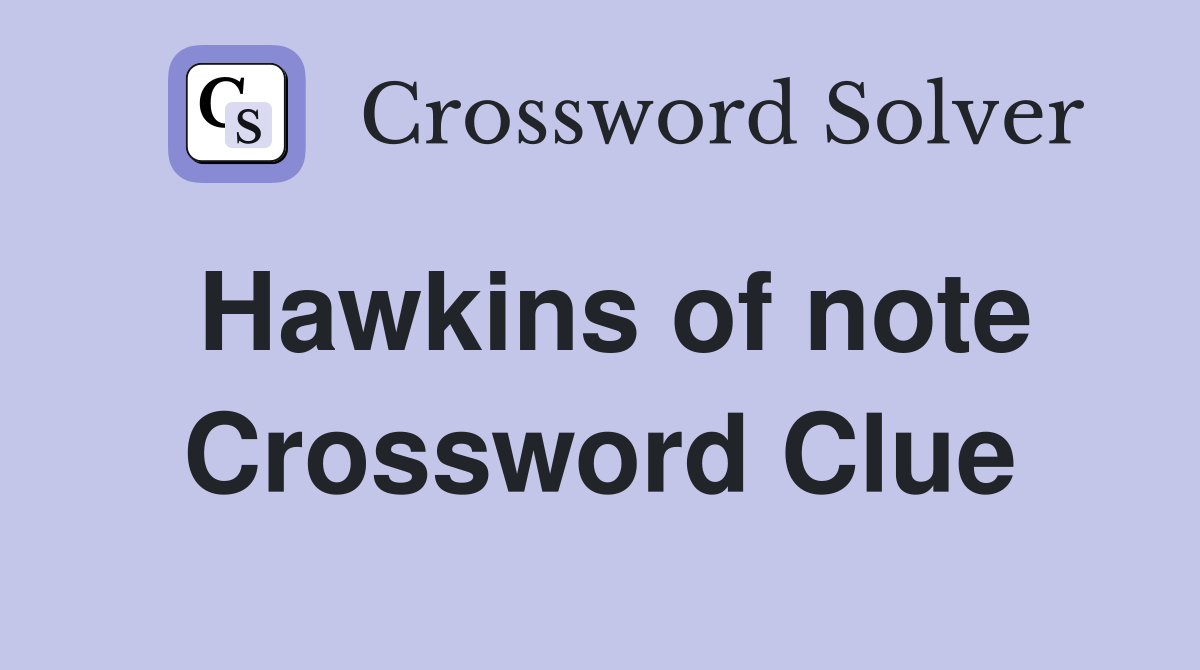 Hawkins of note Crossword Clue
