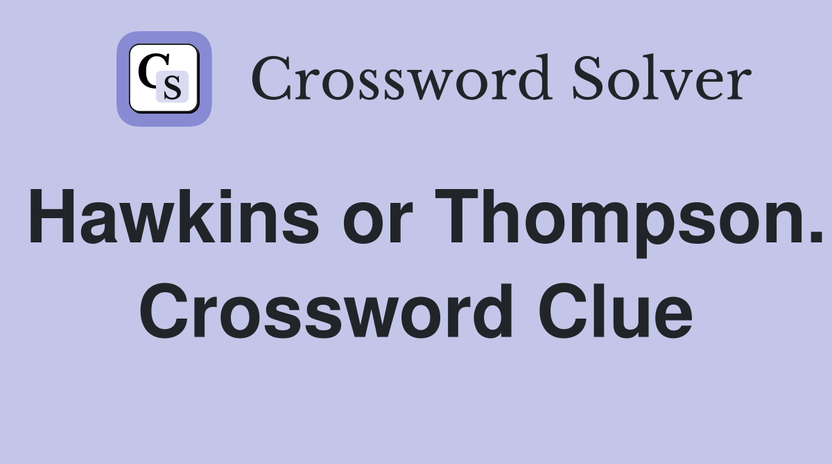 Hawkins or Thompson. Crossword Clue