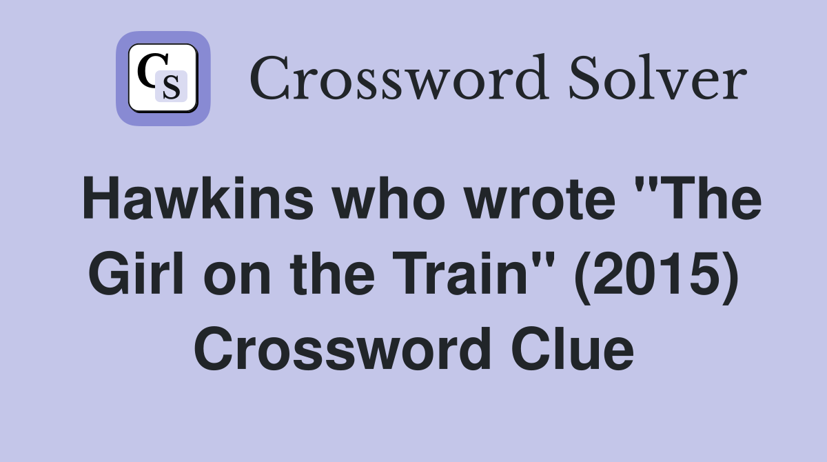 Hawkins who wrote "The Girl on the Train" (2015) Crossword Clue
