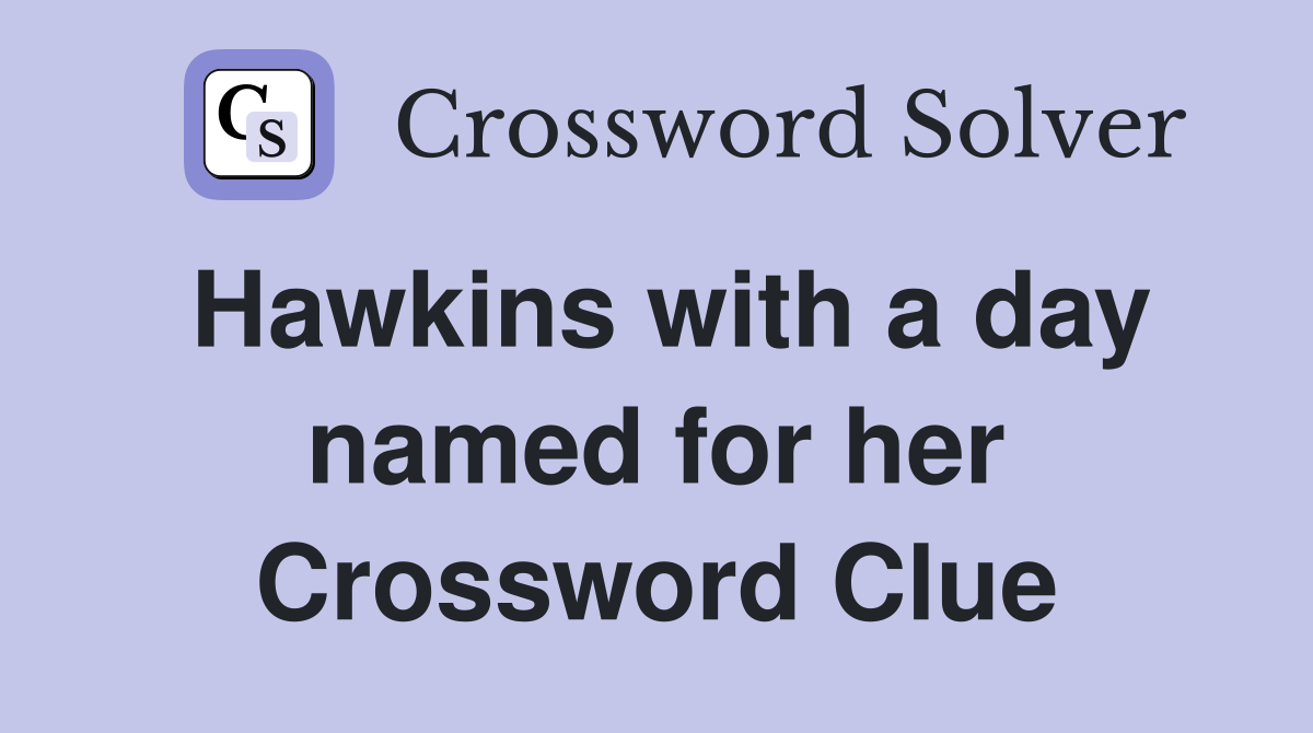Hawkins with a day named for her Crossword Clue