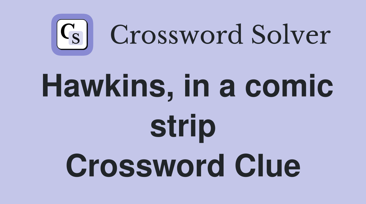 Hawkins, in a comic strip Crossword Clue