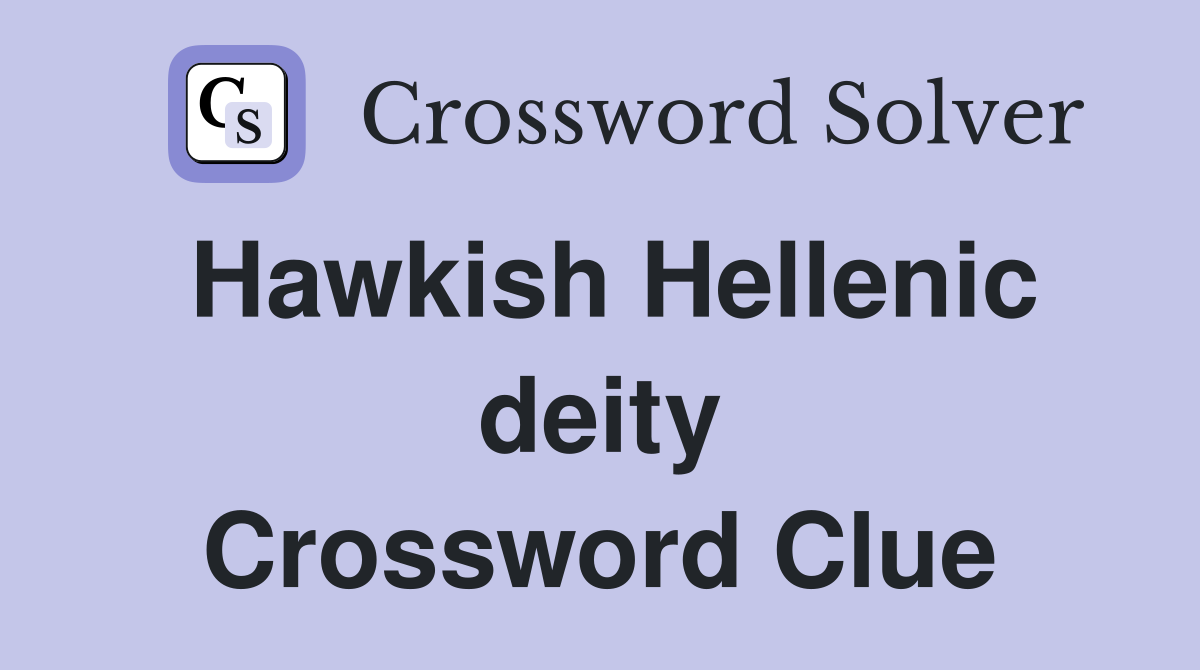 Hawkish Hellenic deity Crossword Clue