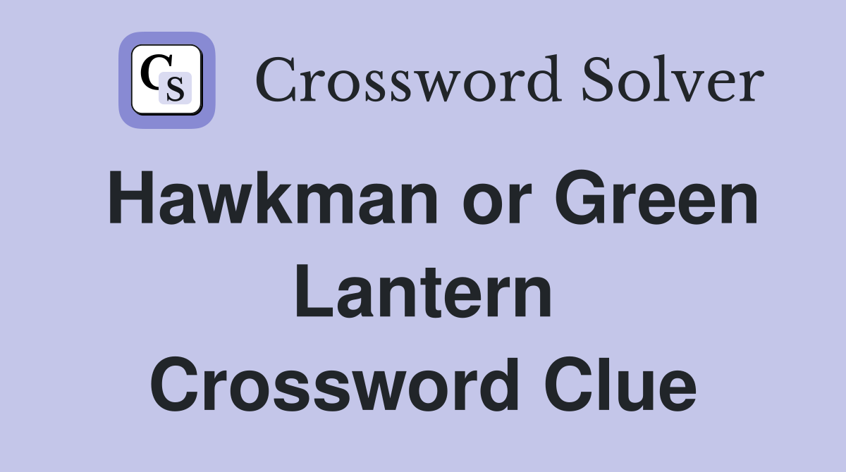 Hawkman or Green Lantern Crossword Clue