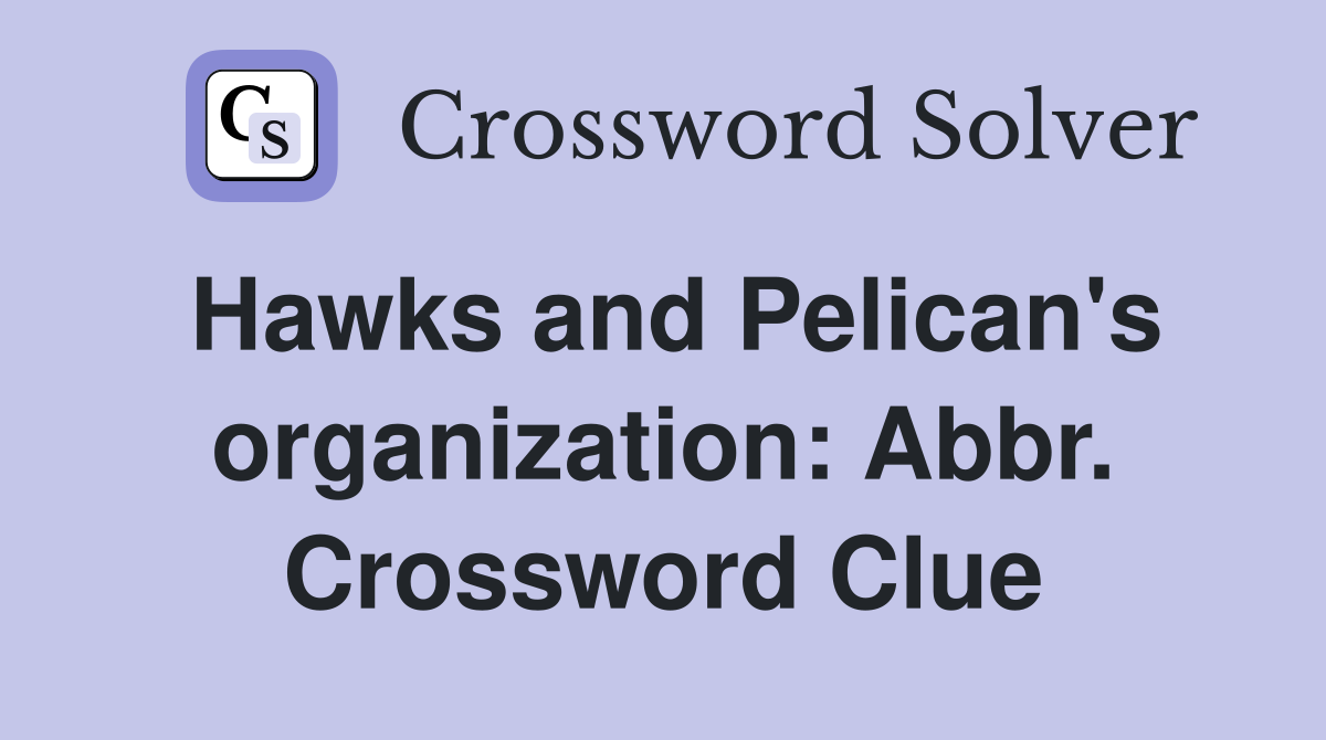Hawks and Pelican's organization: Abbr. Crossword Clue
