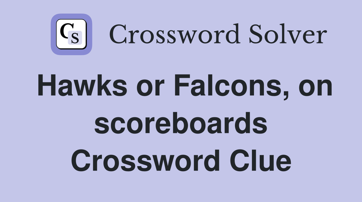 Hawks or Falcons, on scoreboards Crossword Clue