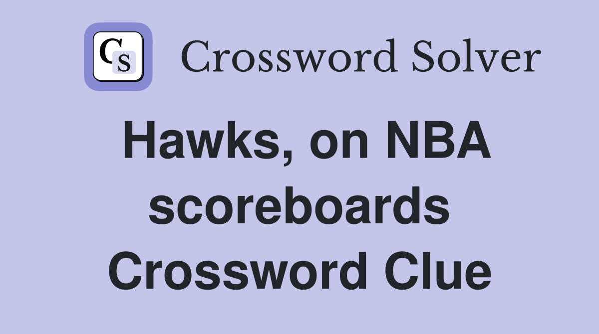 Hawks, on NBA scoreboards Crossword Clue