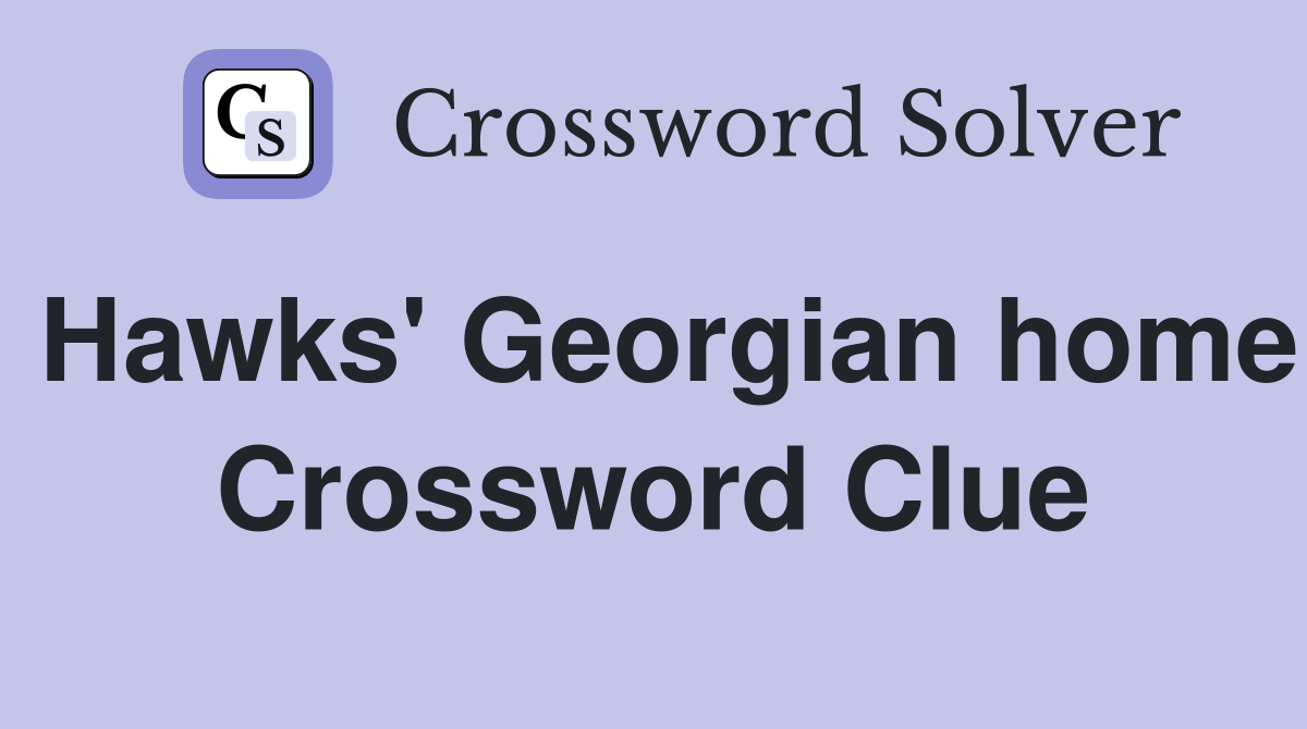 Hawks' Georgian home Crossword Clue