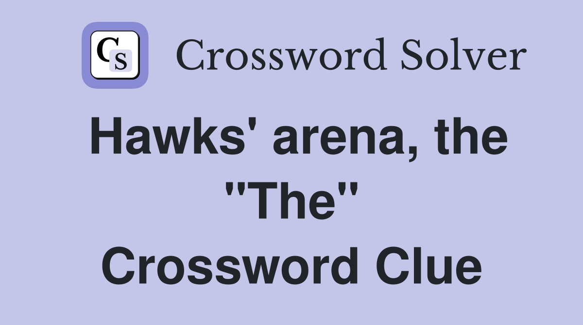 Hawks' arena, the "The" Crossword Clue