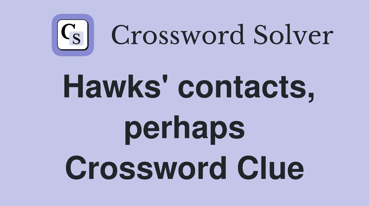 Hawks' contacts, perhaps Crossword Clue