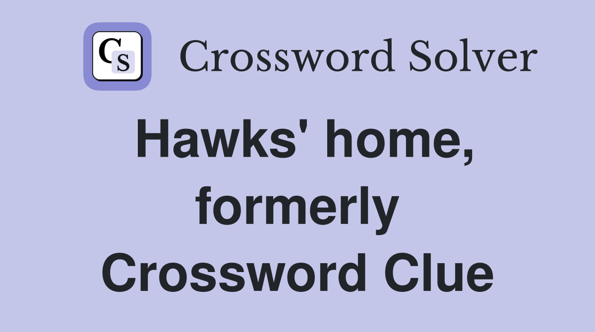 Hawks' home, formerly Crossword Clue