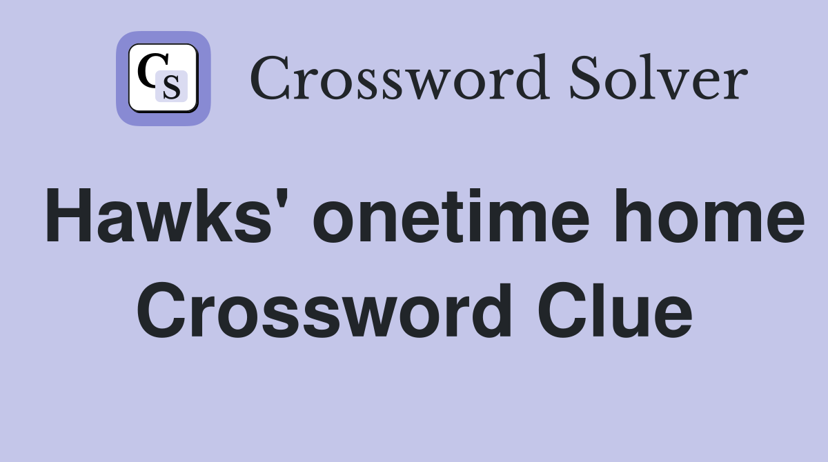 Hawks' onetime home Crossword Clue