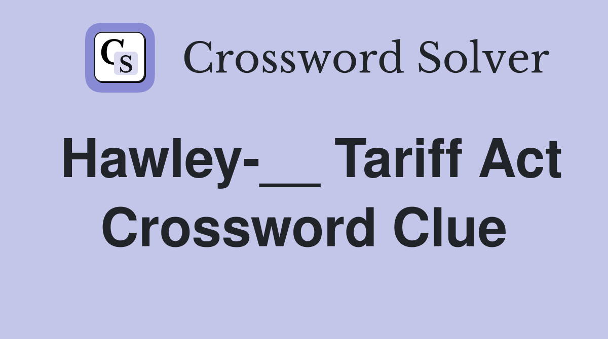Hawley-__ Tariff Act Crossword Clue