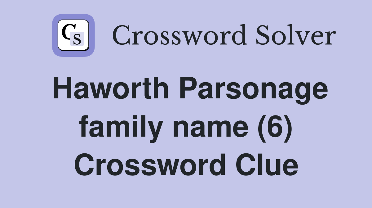 Haworth Parsonage family name (6) Crossword Clue