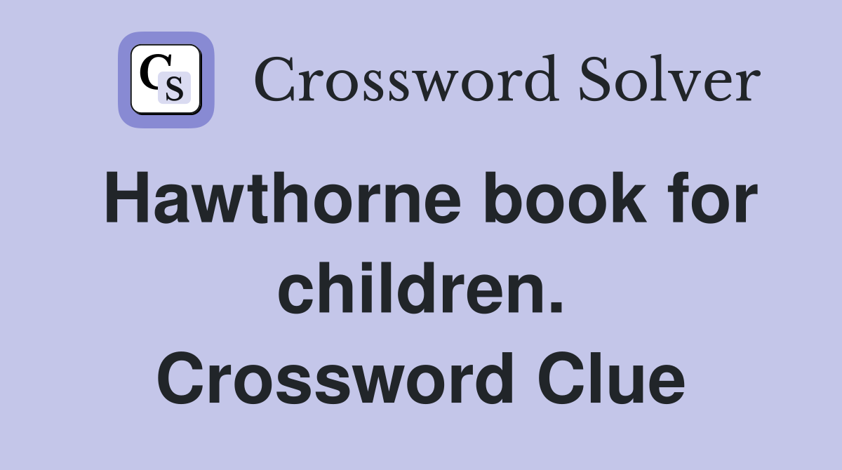 Hawthorne book for children. Crossword Clue