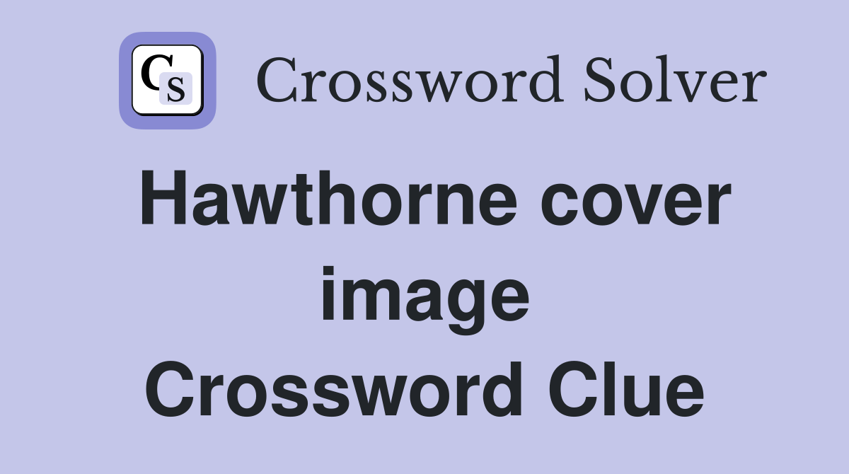Hawthorne cover image Crossword Clue