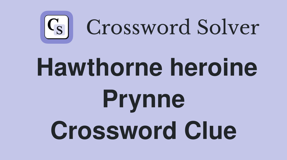Hawthorne heroine Prynne Crossword Clue