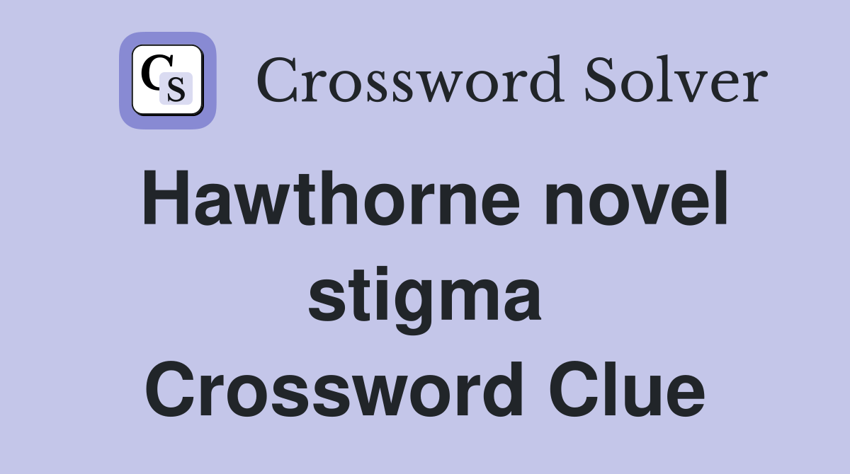 Hawthorne novel stigma Crossword Clue