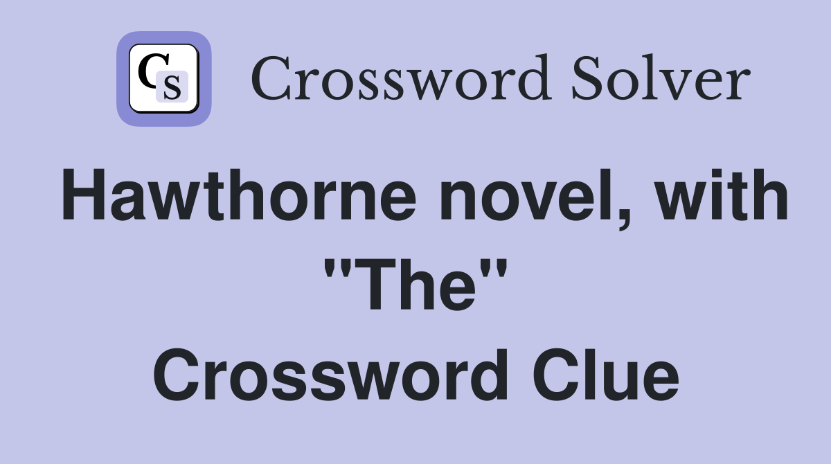 Hawthorne novel, with "The" Crossword Clue