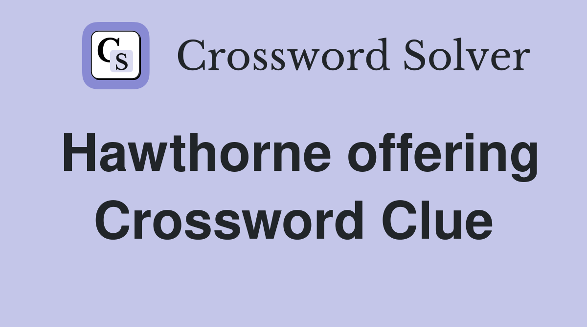 Hawthorne offering Crossword Clue