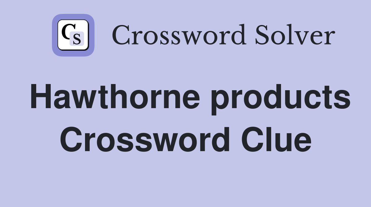 Hawthorne products Crossword Clue