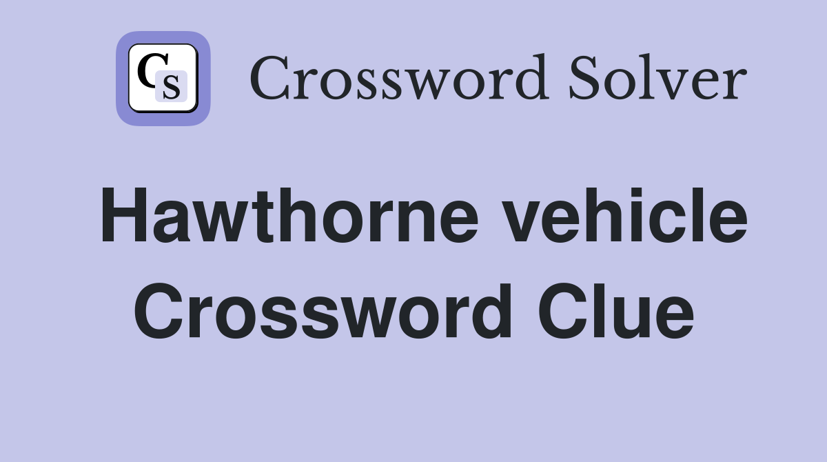 Hawthorne vehicle Crossword Clue
