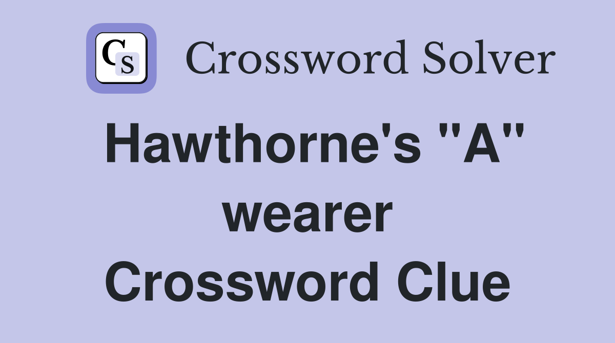 Hawthorne's "A" wearer Crossword Clue
