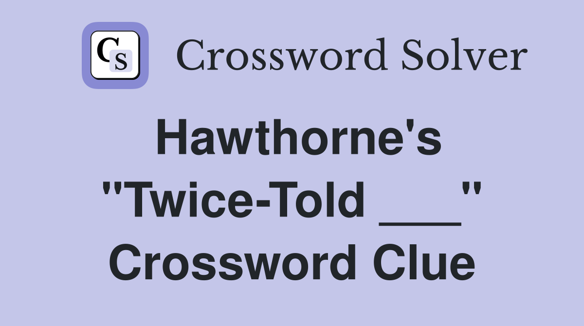 Hawthorne's "Twice-Told ___" Crossword Clue