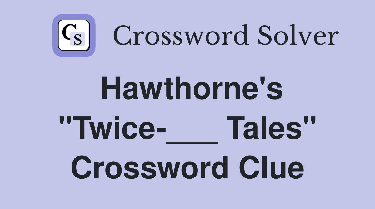 Hawthorne's "Twice-___ Tales" Crossword Clue