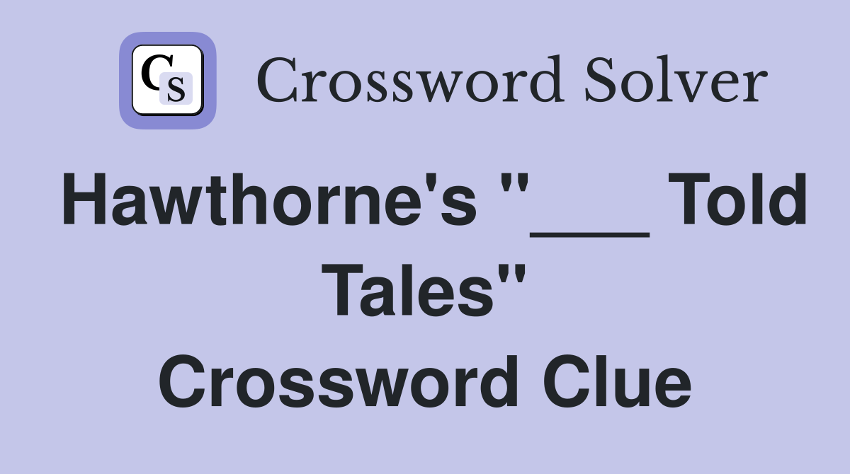 Hawthorne's "___ Told Tales" Crossword Clue