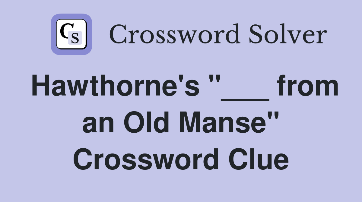 Hawthorne's "___ from an Old Manse" Crossword Clue