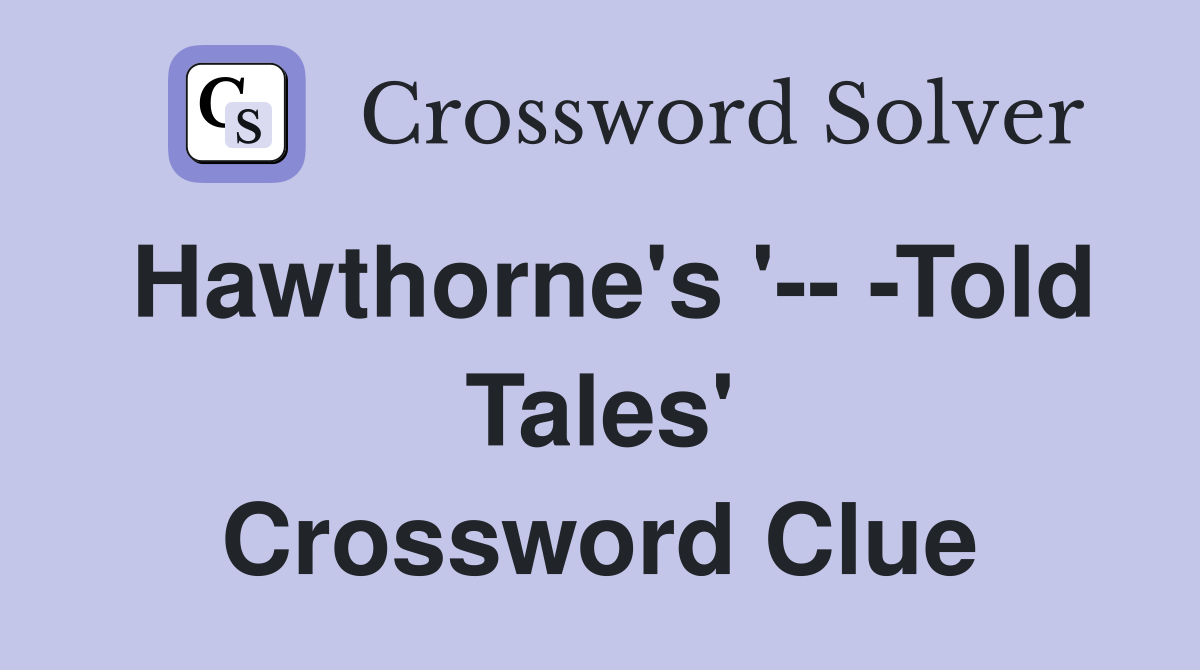 Hawthorne's '-- -Told Tales' Crossword Clue