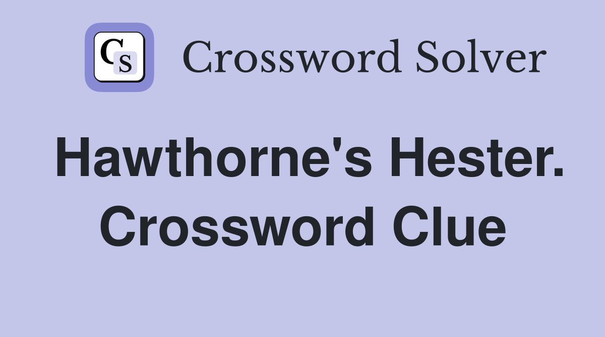 Hawthorne's Hester. Crossword Clue