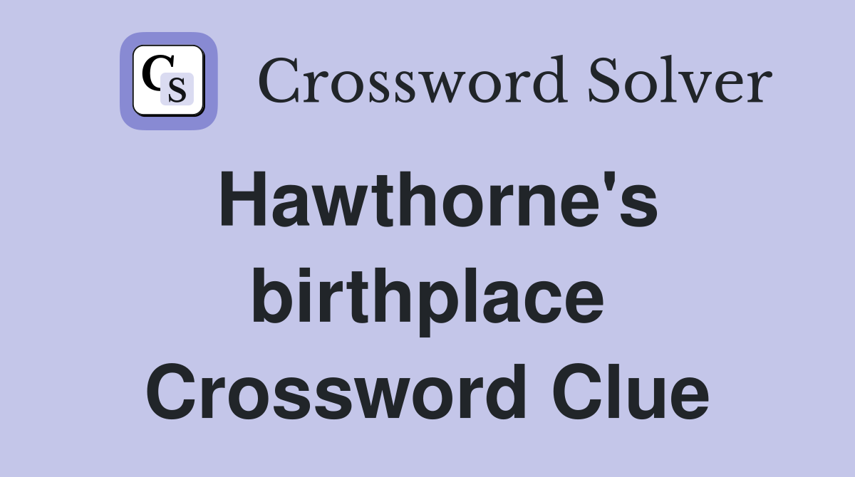 Hawthorne's birthplace Crossword Clue